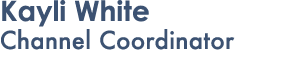 Kayli White Channel Coordinator