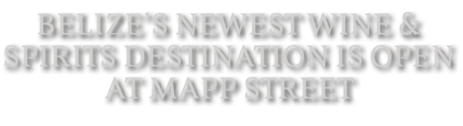Belize’s Newest Wine & Spirits Destination Is Open at Mapp Street