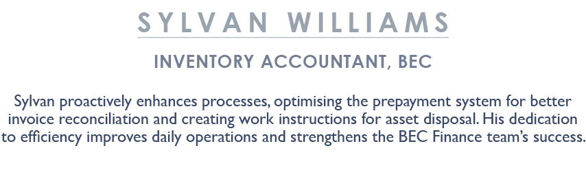 Sylvan Williams Inventory Accountant, BEC Sylvan proactively enhances processes, optimising the prepayment system for...