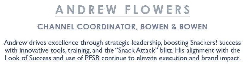 ANDREW FLOWERS Channel Coordinator, BOWen & Bowen Andrew drives excellence through strategic leadership, boosting Sna...