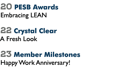 20 PESB Awards Embracing LEAN 22 Crystal Clear A Fresh Look 23 Member Milestones Happy Work Anniversary!