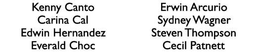Kenny Canto Carina Cal Edwin Hernandez Everald Choc Erwin Arcurio Sydney Wagner Steven Thompson Cecil Patnett