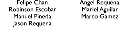 Felipe Chan Robinson Escobar Manuel Pineda Jason Requena Angel Requena Mariel Aguilar Marco Gamez