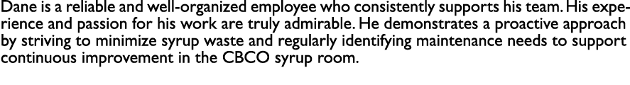 Dane is a reliable and well organized employee who consistently supports his team. His experience and passion for his...