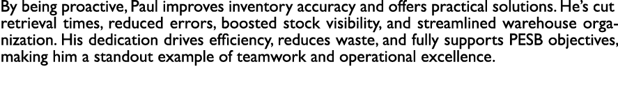 By being proactive, Paul improves inventory accuracy and offers practical solutions. He’s cut retrieval times, reduce...