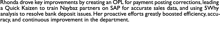 Rhonda drove key improvements by creating an OPL for payment posting corrections, leading a Quick Kaizen to train Nay...