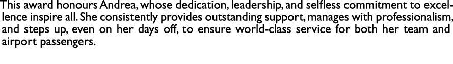 This award honours Andrea, whose dedication, leadership, and selfless commitment to excellence inspire all. She consi...