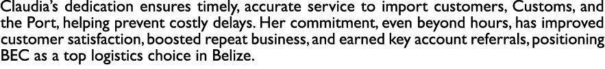 Claudia’s dedication ensures timely, accurate service to import customers, Customs, and the Port, helping prevent cos...