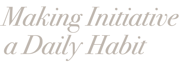Making Initiative a Daily Habit