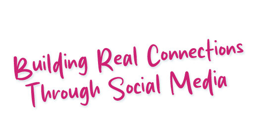 Building Real Connections Through Social Media