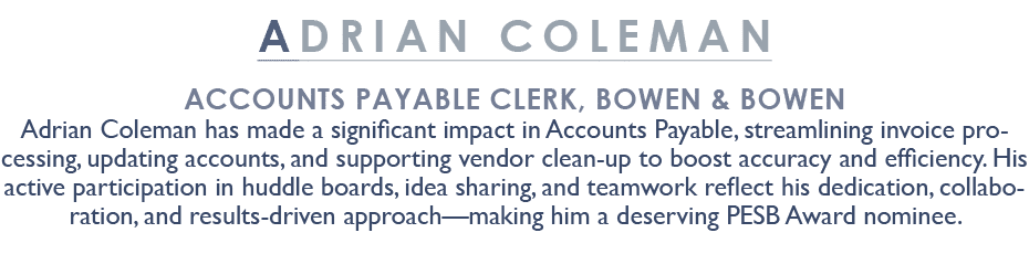 ADRIAN COLEMAN Accounts Payable Clerk, Bowen & Bowen Adrian Coleman has made a significant impact in Accounts Payable...