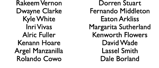 Rakeem Vernon Dwayne Clarke Kyle White Inri Vivas Alric Fuller Kenann Hoare Argel Manzanilla Rolando Cowo Dorren Stua...
