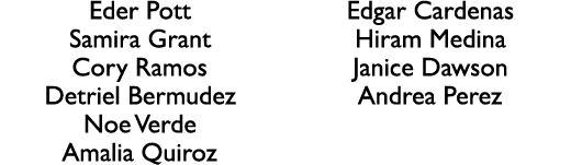Eder Pott Samira Grant Cory Ramos Detriel Bermudez Noe Verde Amalia Quiroz Edgar Cardenas Hiram Medina Janice Dawson ...