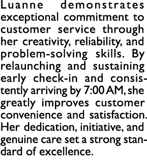 Luanne demonstrates exceptional commitment to customer service through her creativity, reliability, and problem solvi...