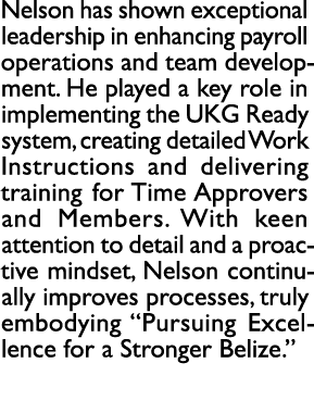 Nelson has shown exceptional leadership in enhancing payroll operations and team development. He played a key role in...