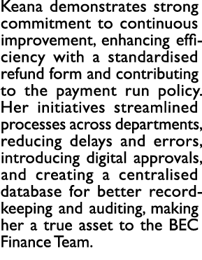 Keana demonstrates strong commitment to continuous improvement, enhancing efficiency with a standardised refund form ...