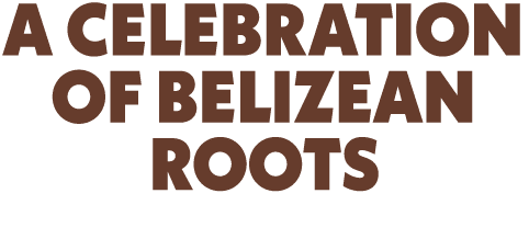 A Celebration of Belizean Roots